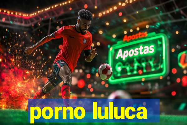 porno luluca